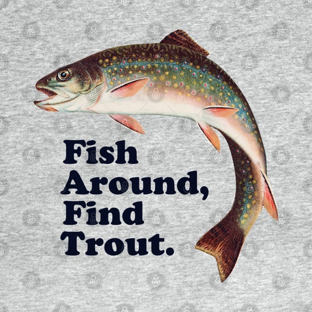 Fish Around Find Trout – Funny Fishing slogan based on F*ck Around Find Out by thedesigngarden